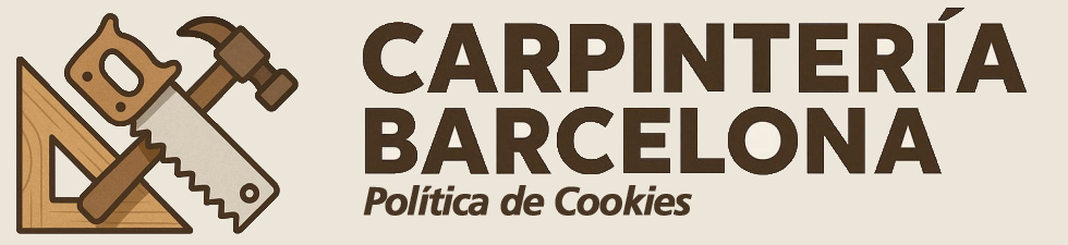 Política de Cookies de Carpintería Barcelona, una empresa de Servicios de Carpintería en Barcelona y Provincia Política de Cookies de Carpintería Barcelona, una empresa de Servicios de Carpintería en Barcelona y Provincia